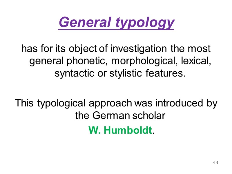 General typology has for its object of investigation the most general phonetic, morphological, lexical,